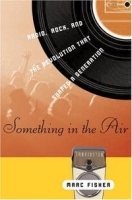 Something in the Air: Radio, Rock, and the Revolution That Shaped a Generation артикул 1035a.