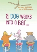 A Dog Walks into a Bar Dog Jokes So Funny You'll Beg for More артикул 2474b.