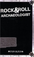 Rock and Roll Archaeologist : How I Chased Down Kurt's Stratocaster, the "Layla" Guitar, and Janis's Boa артикул 2292b.