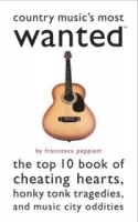 Country Music's Most Wanted: The Top 10 Book of Cheatin' Hearts, Honky-Tonk Tragedies, and Music City Oddities (Most Wanted Series) артикул 2326b.
