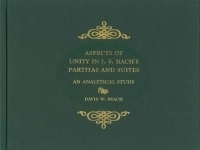 Aspects of Unity in J S Bach's Partitas and Suites: An Analytical Study (Eastman Studies in Music) (Eastman Studies in Music) артикул 2347b.