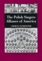 The Polish Singers Alliance of America 1888-1998 : Choral Patriotism (Rochester Studies in Central Europe) (Rochester Studies in Central Europe) артикул 2351b.