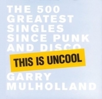 This is Uncool : The 500 Greatest Singles Since Punk and Disco артикул 2392b.