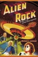 Alien Rock : The Rock 'n' Roll Extraterrestrial Connection артикул 2437b.